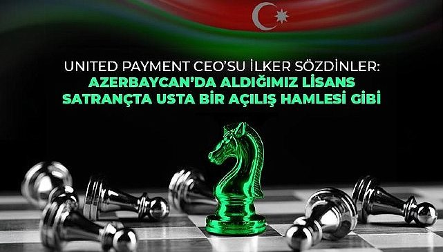 United Payment Azerbaycan'da e-para lisansı alan ilk ve tek Türk şirketi oldu